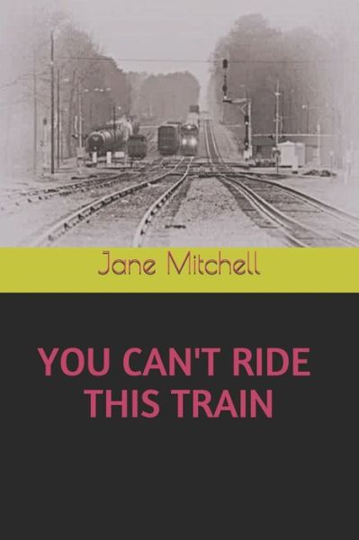 Cover for Jane Mitchell · You Can't Ride This Train (Paperback Book) (2019)