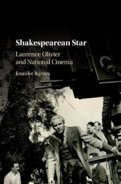 Cover for Barnes, Jennifer (University of Dundee) · Shakespearean Star: Laurence Olivier and National Cinema (Hardcover Book) (2017)