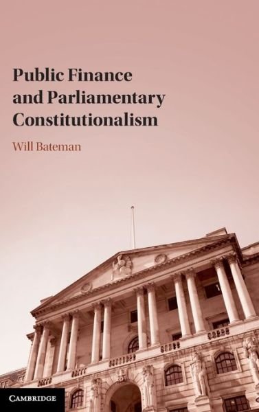 Cover for Bateman, Will (Australian National University, Canberra) · Public Finance and Parliamentary Constitutionalism (Hardcover bog) (2020)
