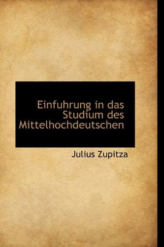 Cover for Julius Zupitza · Einfuhrung in Das Studium Des Mittelhochdeutschen (Gebundenes Buch) (2009)