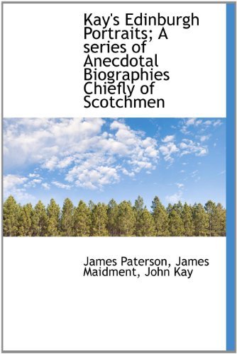 Cover for John Kay · Kay's Edinburgh Portraits; a Series of Anecdotal Biographies Chiefly of Scotchmen (Hardcover bog) (2009)