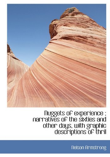Cover for Nelson Armstrong · Nuggets of Experience ; Narratives of the Sixties and Other Days, with Graphic Descriptions of Thril (Hardcover bog) (2010)