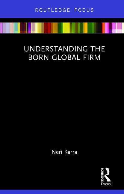 Cover for Karra, Neri (IESEG University, France) · Understanding the Born Global Firm - Routledge Focus on Business and Management (Hardcover Book) (2016)