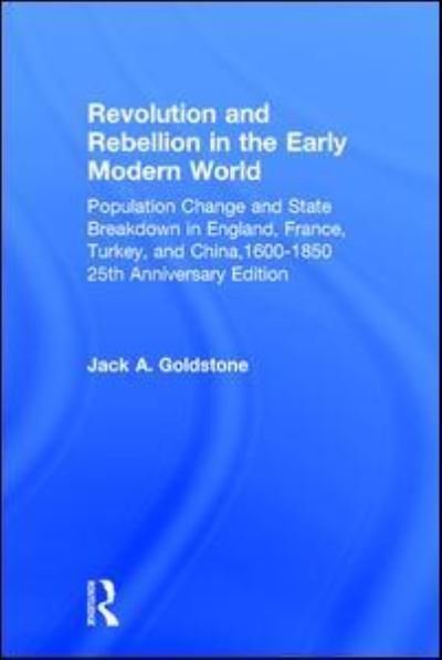 Jack A. Goldstone · Revolution and Rebellion in the Early Modern World: Population Change and State Breakdown in England, France, Turkey, and China,1600-1850; 25th Anniversary Edition (Hardcover Book) (2016)