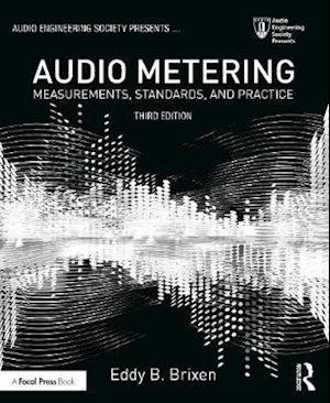 Audio Metering: Measurements, Standards and Practice - Audio Engineering Society Presents - Brixen, Eddy (audio consultant and lecturer based in Denmark; member of the AES, SMPTE and ACFEI) - Books - Taylor & Francis Ltd - 9781138909113 - June 12, 2020