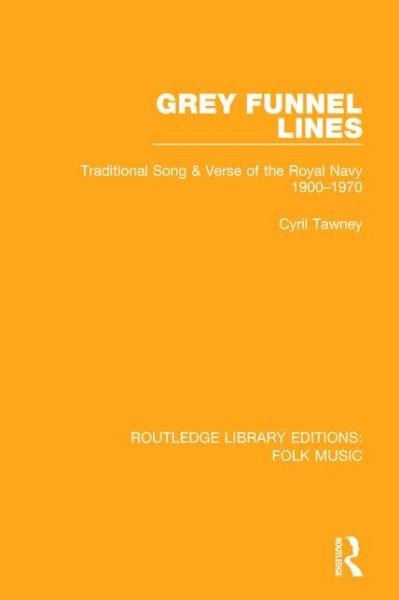 Cover for Cyril Tawney · Grey Funnel Lines: Traditional Song &amp; Verse of the Royal Navy 1900-1970 - Routledge Library Editions: Folk Music (Innbunden bok) (2015)