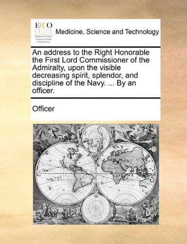 Cover for Officer · An Address to the Right Honorable the First Lord Commissioner of the Admiralty, Upon the Visible Decreasing Spirit, Splendor, and Discipline of the Navy. ... by an Officer. (Paperback Book) (2010)