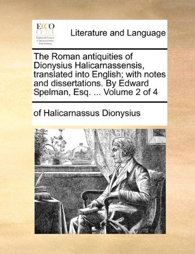 Cover for Of Halicarnassus Dionysius · The Roman Antiquities of Dionysius Halicarnassensis, Translated into English; with Notes and Dissertations. by Edward Spelman, Esq. ...  Volume 2 of 4 (Paperback Book) (2010)