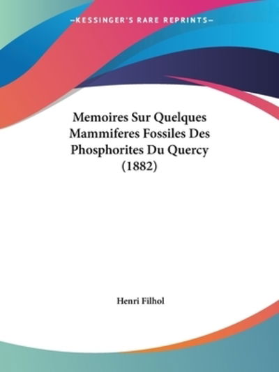 Cover for Henri Filhol · Memoires Sur Quelques Mammiferes Fossiles Des Phosphorites Du Quercy (1882) (Paperback Book) (2010)