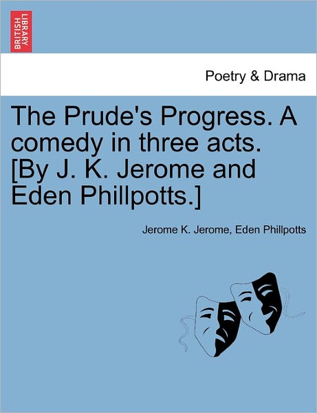 Cover for Jerome Klapka Jerome · The Prude's Progress. a Comedy in Three Acts. [by J. K. Jerome and Eden Phillpotts.] (Paperback Book) (2011)