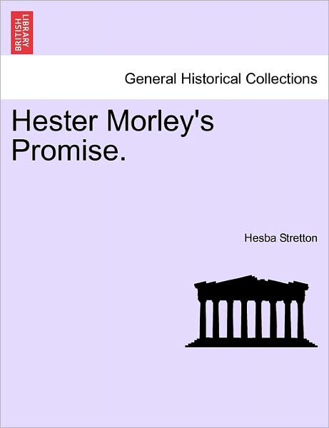 Hester Morley's Promise. - Hesba Stretton - Książki - British Library, Historical Print Editio - 9781241380113 - 1 marca 2011