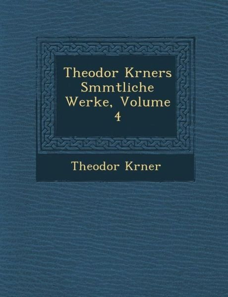 Cover for T W Korner · Theodor K Rners S Mmtliche Werke, Volume 4 (Paperback Bog) (2012)