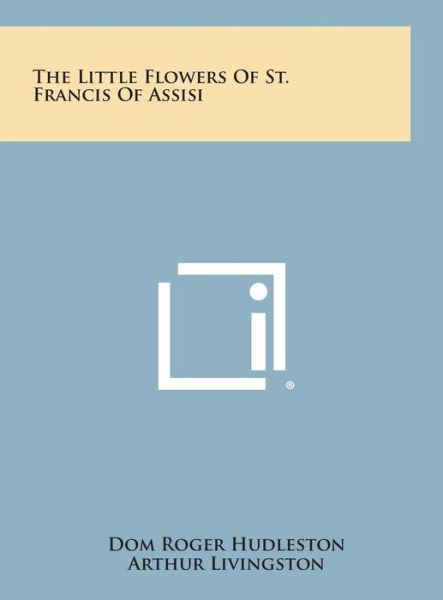 Cover for Dom Roger Hudleston · The Little Flowers of St. Francis of Assisi (Hardcover Book) (2013)