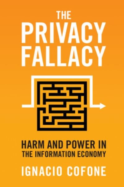 Cover for Cofone, Ignacio (McGill University, Montreal) · The Privacy Fallacy: Harm and Power in the Information Economy (Hardcover bog) (2023)