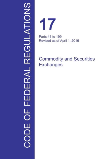 Cover for Office of the Federal Register (Cfr) · Cfr 17, Parts 41 to 199, Commodity and Securities Exchanges, April 01, 2016 (Volume 2 of 4) (Paperback Book) (2016)