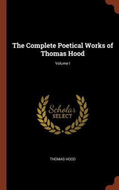 Cover for Thomas Hood · The Complete Poetical Works of Thomas Hood; Volume I (Hardcover Book) (2017)