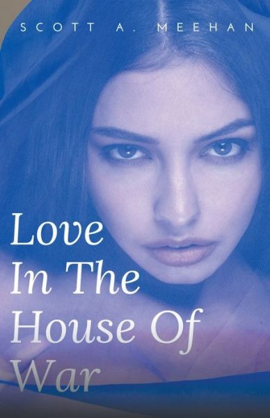 Cover for Scott Meehan · Love In The House Of War (Paperback Book) (2016)