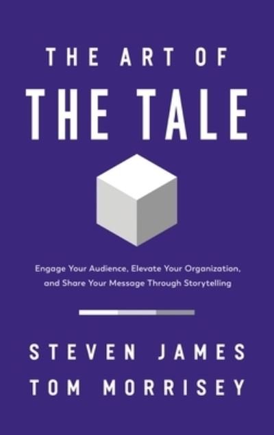 Cover for Steven James · The Art of the Tale: Engage Your Audience, Elevate Your Organization, and Share Your Message Through Storytelling (Pocketbok) (2022)