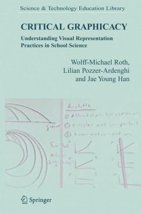 Cover for Wolff-Michael Roth · Critical Graphicacy: Understanding Visual Representation Practices in School Science - Contemporary Trends and Issues in Science Education (Paperback Book) [New edition] (2007)