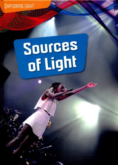 Cover for Louise Spilsbury · Sources of Light - Exploring Light (Innbunden bok) (2015)