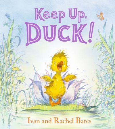 Cover for Ivan Bates · Keep Up, Duck!: A timeless and cute new classic about a crafty little duckling, perfect for springtime and Easter (Hardcover Book) (2024)