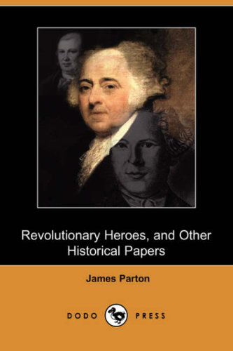 Cover for James Parton · Revolutionary Heroes, and Other Historical Papers (Dodo Press) (Paperback Book) (2007)