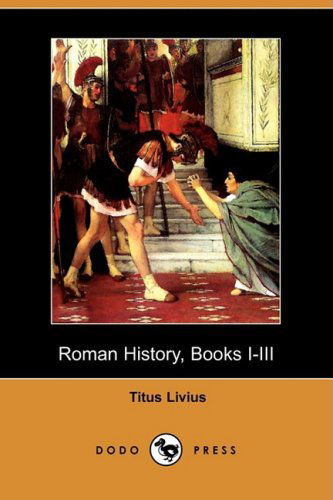 Cover for Titus Livius · Roman History, Books I-iii (Dodo Press) (Paperback Book) (2009)