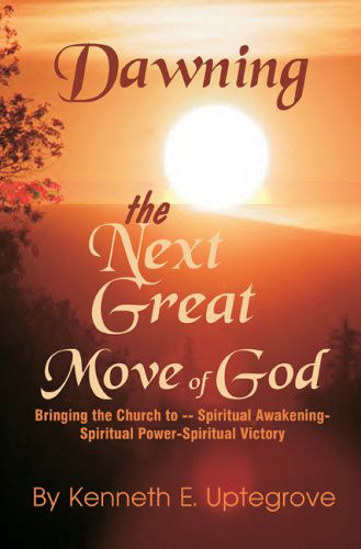 Cover for Ken Uptegrove · Dawning: the Next Great Move of God (Paperback Book) (2003)