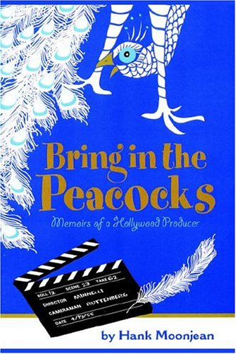 Cover for Hank Moonjean · Bring in the Peacocks . . . or Memoirs of a Hollywood Producer (Hardcover Book) [1st Ed. edition] (2004)