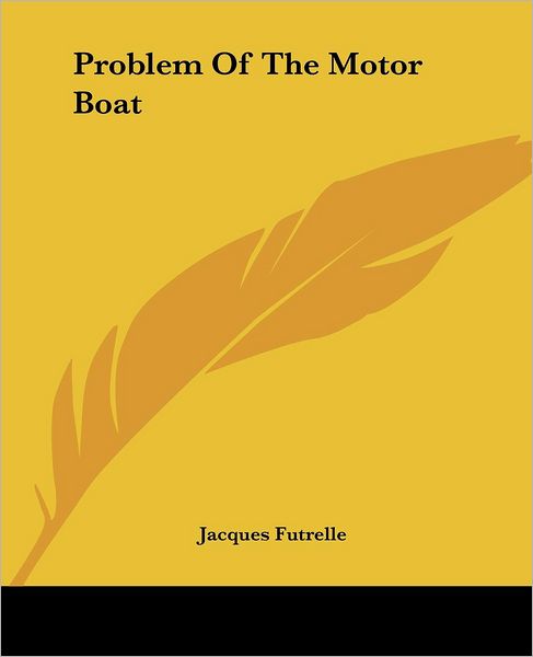 Cover for Jacques Futrelle · Problem of the Motor Boat (Paperback Book) (2004)