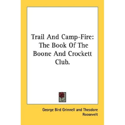 Cover for George Bird Grinnell · Trail and Camp-fire: the Book of the Boone and Crockett Club. (Paperback Book) (2006)