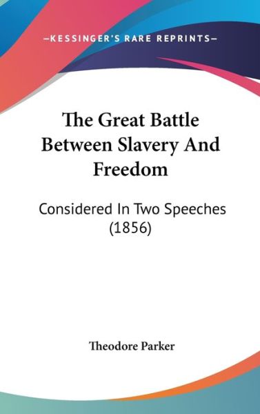 Cover for Theodore Parker · The Great Battle Between Slavery and Freedom: Considered in Two Speeches (1856) (Hardcover Book) (2008)