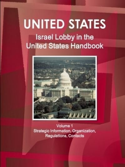 Israel Lobby in the United States Handbook - USA International Business Publications - Bøger - International Business Publications, Inc - 9781438726113 - 23. januar 2011