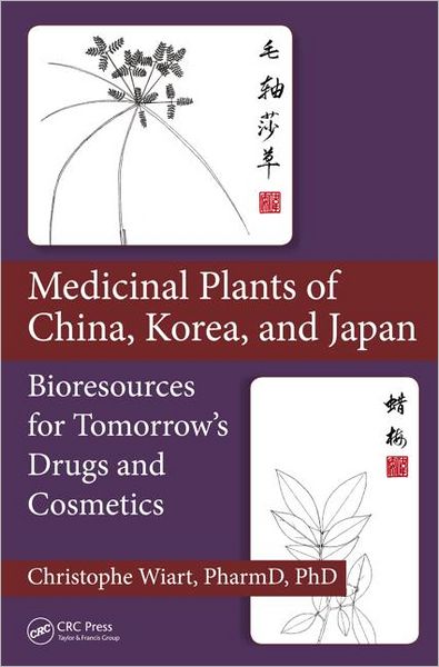 Cover for Wiart, Christophe (University of Malaysia, Sabah) · Medicinal Plants of China, Korea, and Japan: Bioresources for Tomorrow’s Drugs and Cosmetics (Hardcover Book) (2012)