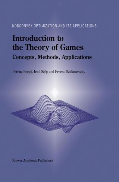 Introduction to the Theory of Games: Concepts, Methods, Applications - Nonconvex Optimization and Its Applications - Ferenc Forgo - Kirjat - Springer-Verlag New York Inc. - 9781441948113 - perjantai 19. marraskuuta 2010