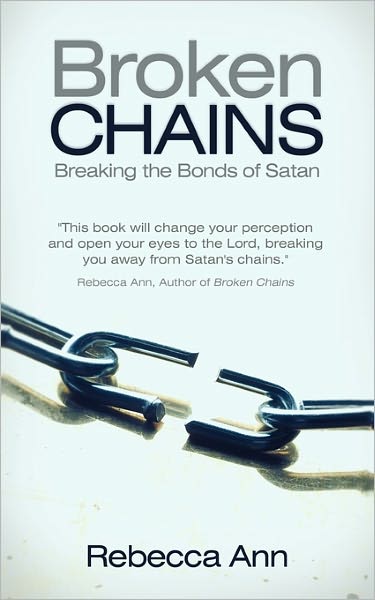 Cover for Rebecca Ann · Broken Chains: Breaking the Bonds of Satan (Paperback Book) (2011)