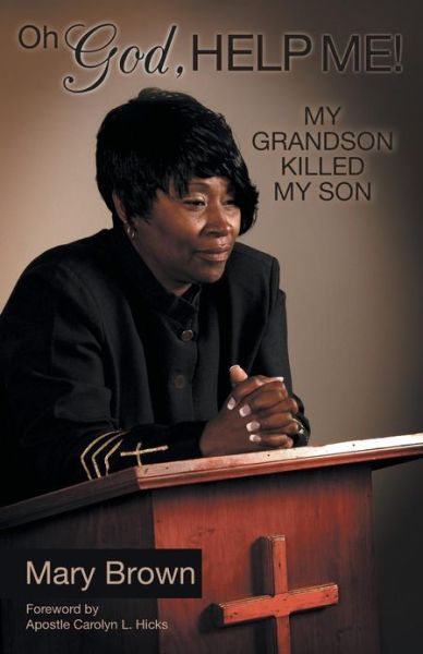 Cover for Mary Brown · Oh God, Help Me! My Grandson Killed My Son (Pocketbok) (2013)