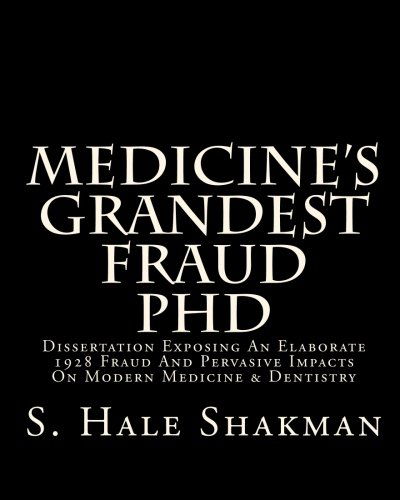 Cover for S Hale Shakman · Medicine's Grandest Fraud Phd: Dissertation Exposing an Elaborate 1928 Fraud and Pervasive Impacts on Modern Medicine &amp; Dentistry (Paperback Book) (2004)