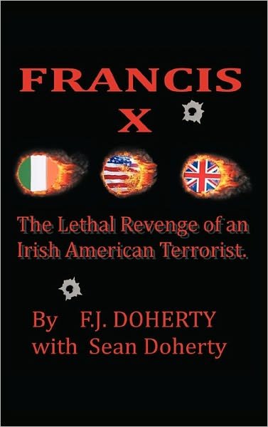 Cover for F J Doherty · Francis X: the Lethal Revenge of an Irish American Terrorist. (Hardcover Book) (2011)