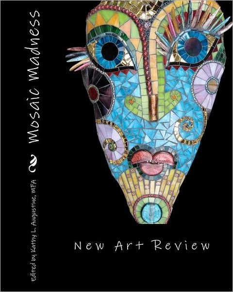 Mosaic Madness - New Art Review - Books - CreateSpace Independent Publishing Platf - 9781461074113 - April 23, 2011