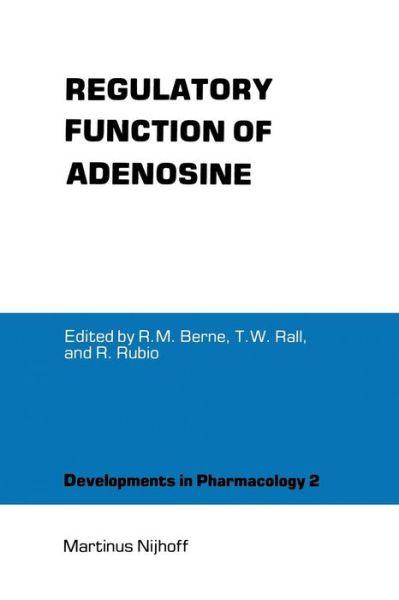 Cover for Robert M Berne · Regulatory Function of Adenosine: Proceedings of the International Symposium on Adenosine, Charlottesville, Virginia, June 7-11,1982 - Developments in Pharmacology (Paperback Book) [Softcover Reprint of the Original 1st Ed. 1983 edition] (2011)