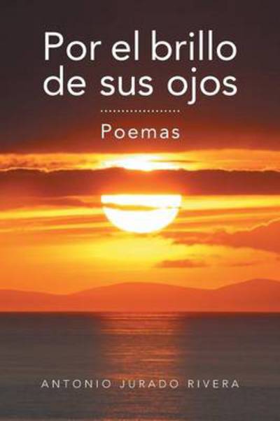 Cover for Antonio Jurado Rivera · Por El Brillo De Sus Ojos: Poemas (Paperback Book) (2013)