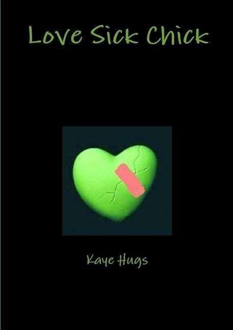Cover for Kaye Hugs · Love Sick Chick (Paperback Book) (2012)