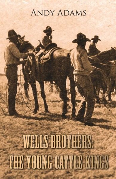 Cover for Andy Adams · Wells Brothers The Young Cattle Kings (Paperback Bog) (2016)