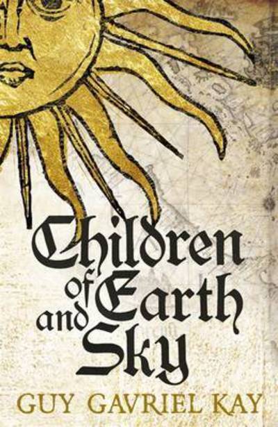 Children of Earth and Sky - Guy Gavriel Kay - Książki - Hodder & Stoughton - 9781473628113 - 12 maja 2016