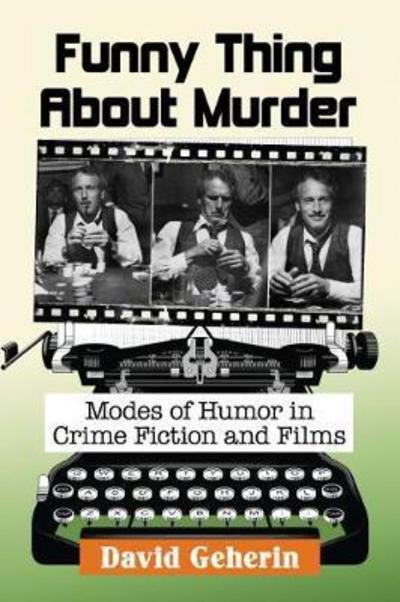 Funny Thing About Murder: Modes of Humor in Crime Fiction and Films - David Geherin - Bøger - McFarland & Co  Inc - 9781476669113 - 30. oktober 2017