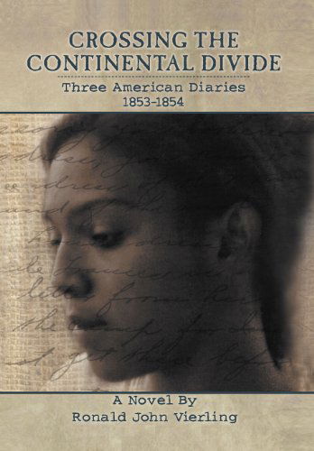 Cover for Ronald John Vierling · Crossing the Continental Divide: Three American Diaries 1853-1854 (Hardcover Book) (2012)