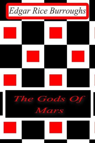 The Gods of Mars - Edgar Rice Burroughs - Boeken - Createspace - 9781477646113 - 13 juni 2012