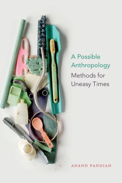 Cover for Anand Pandian · A Possible Anthropology: Methods for Uneasy Times (Hardcover Book) (2019)