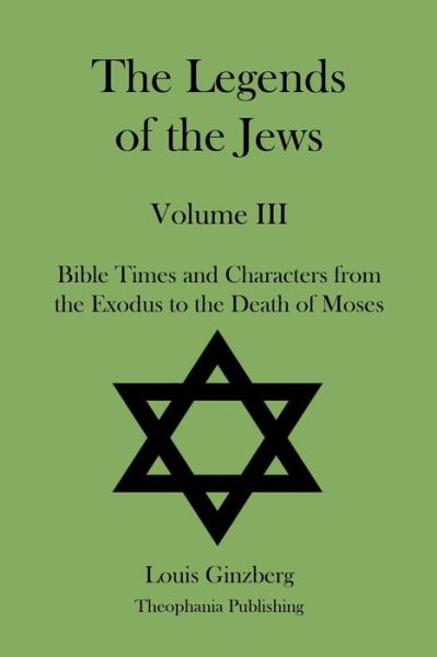 The Legends of the Jews Volume III - Louis Ginzberg - Kirjat - Createspace - 9781478230113 - keskiviikko 18. heinäkuuta 2012